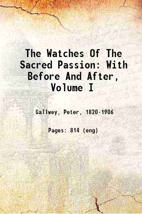 The Watches Of The Sacred Passion: With Before And After, …