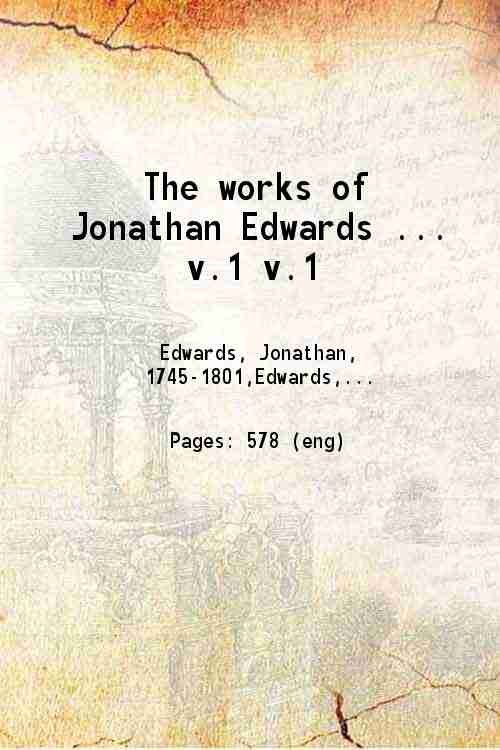 The works of Jonathan Edwards Volume 1 1842