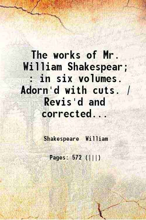 The works of Mr. William Shakespear; : in six volumes. Adorn'd with cuts. / Revis'd and corrected with an account of the life and writings of the author. By N. Rowe Esq;. v.3. Volume 3 1709