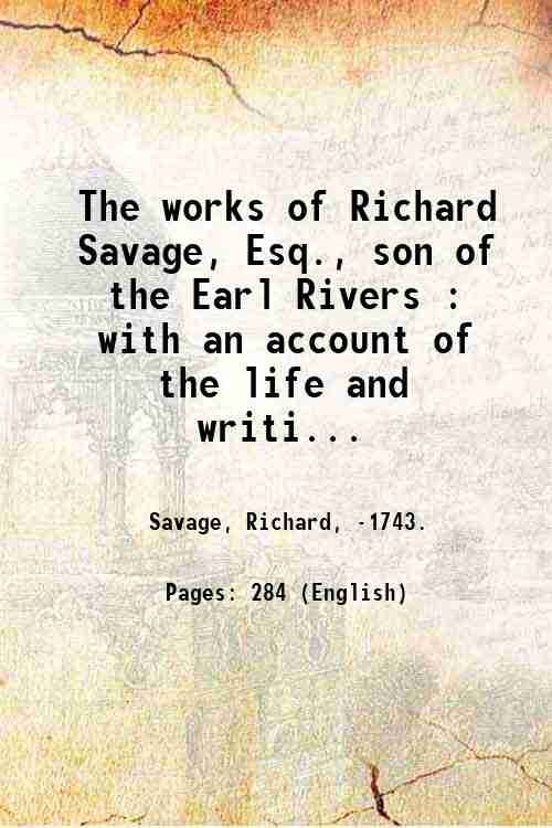 The works of Richard Savage, Esq., son of the Earl …