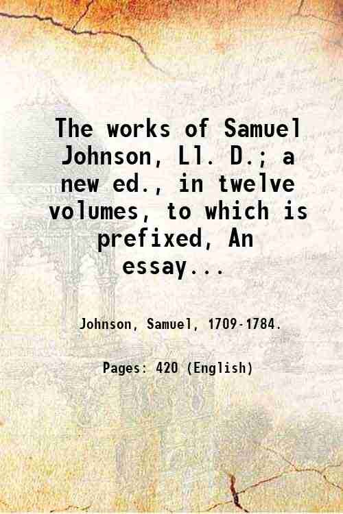 The works of Samuel Johnson, Ll. D.; a new ed., in twelve volumes, to which is prefixed, An essay on his life and genius, by Arthur Murphy, Esq. Volume 8 1820