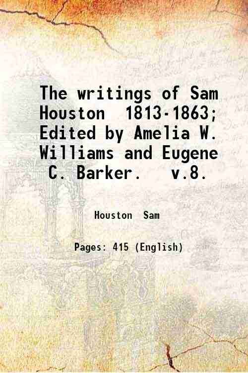 The writings of Sam Houston 1813-1863; Edited by Amelia W. …