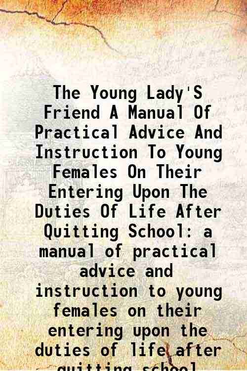 The Young Lady's Friend A Manual Of Practical Advice And …