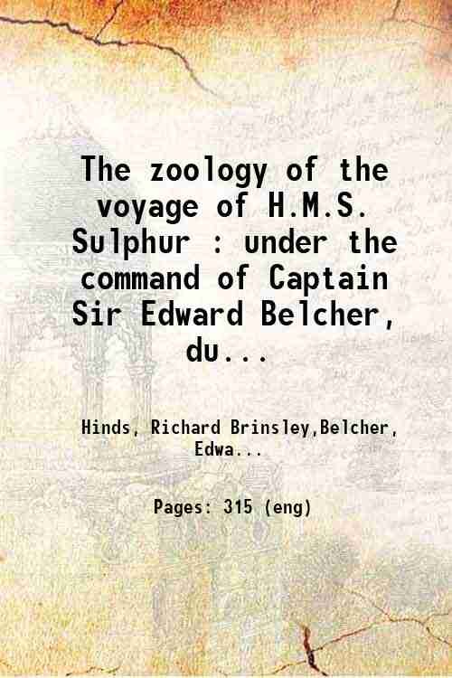The zoology of the voyage of H.M.S. Sulphur : under …