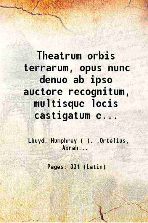 Theatrum orbis terrarum, opus nunc denuo ab ipso auctore recognitum, multisque locis castigatum et quamplurimis novis tabulis atque commentariis auctum [Synonymia locorum geographicorum sive antiqua regionum. urbium. nomina. recentibus eorundem nomi 1574