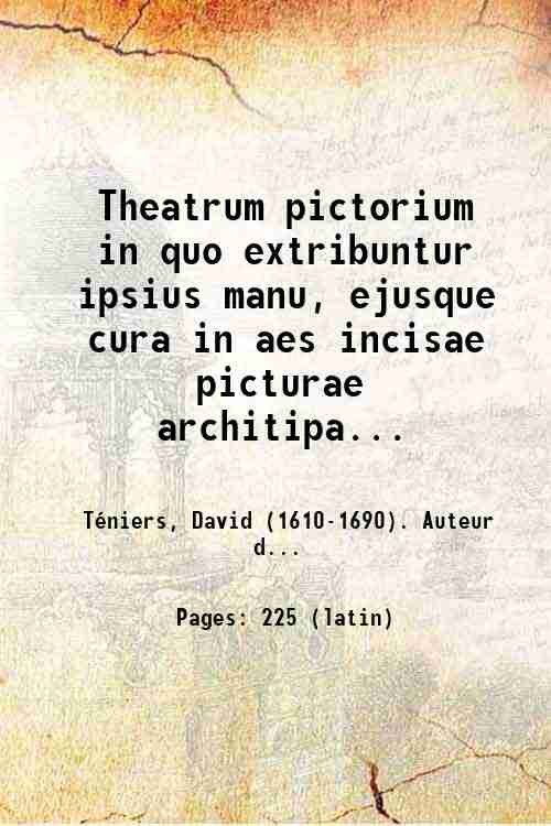 Theatrum pictorium in quo extribuntur ipsius manu, ejusque cura in …