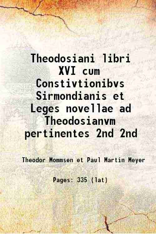 Theodosiani libri XVI cum Constitvtionibvs Sirmondianis et Leges novellae ad …