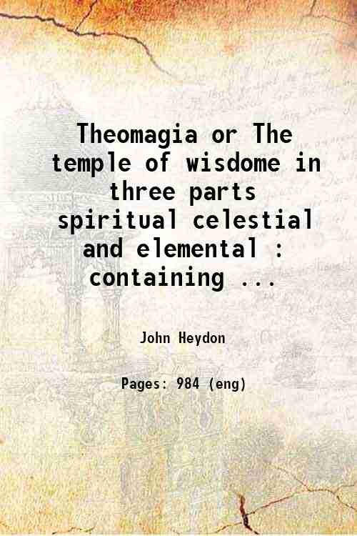 Theomagia or The temple of wisdome. in three parts, spiritual, …
