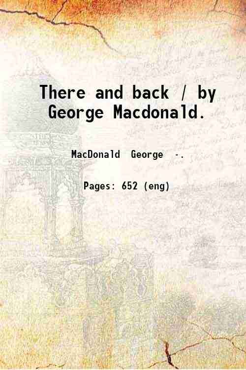 There and back / by George Macdonald. 1891