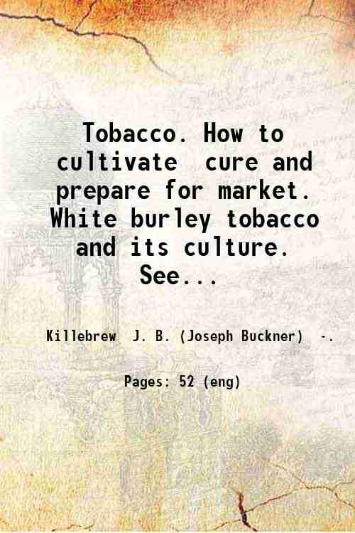 Tobacco. How to cultivate, cure and prepare for market. White …