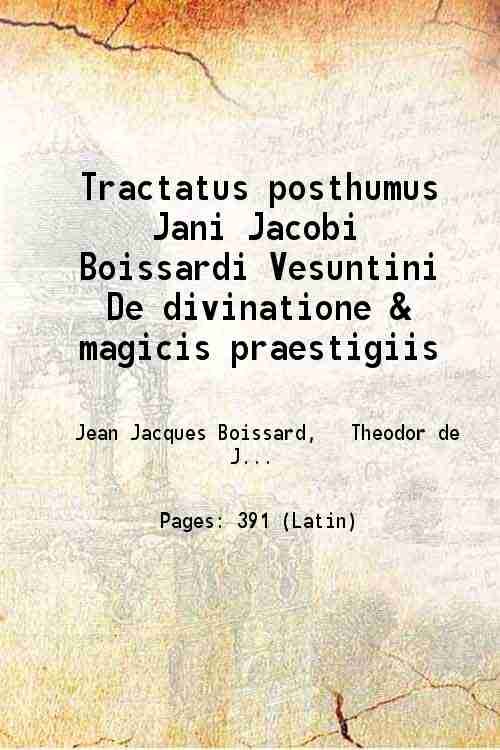 Tractatus posthumus Jani Jacobi Boissardi Vesuntini De divinatione & magicis …