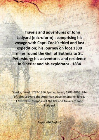 Travels and adventures of John Ledyard : comprising his voyage with Capt. Cook's third and last expedition; his journey on foot 1300 miles round the Gulf of Bothnia to St. Petersburg; his adventures and residence in Siberia; and his exploratory mission to Africa 1834