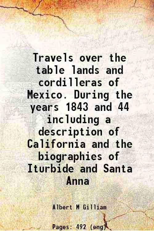 Travels over the table lands and cordilleras of Mexico. During …