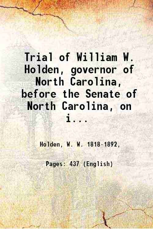 Trial of William W. Holden, governor of North Carolina, before …