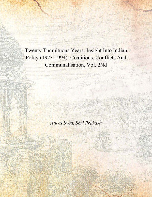 Twenty Tumultuous Years: Insight Into Indian Polity (1973-1994): Coalitions, Conflicts …