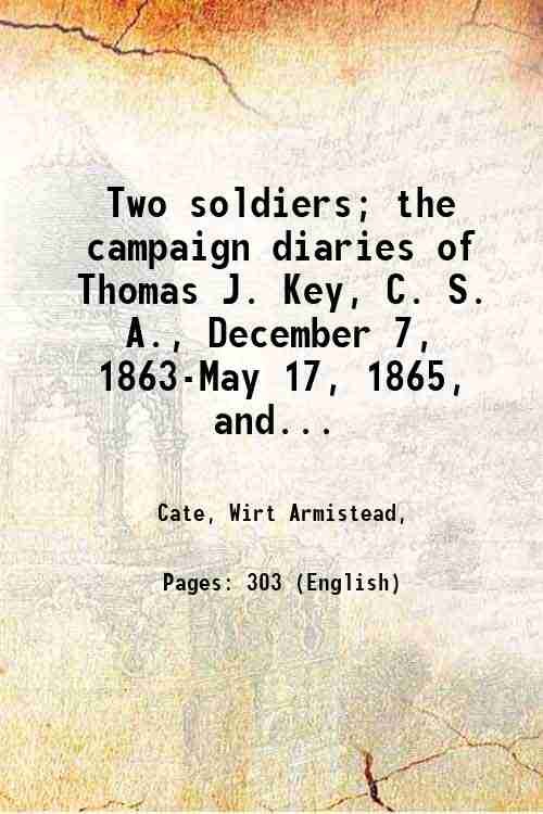 Two soldiers; the campaign diaries of Thomas J. Key, C. …