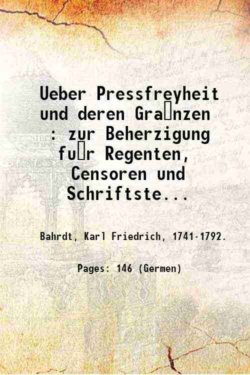 Ueber Pressfreyheit und deren Gra?nzen : zur Beherzigung fu?r Regenten, …