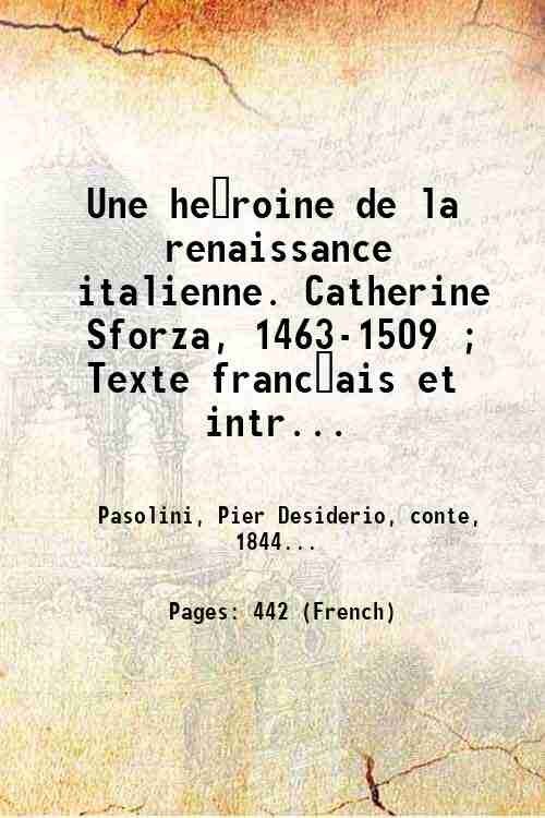 Une he?roine de la renaissance italienne. Catherine Sforza, 1463-1509 ; …
