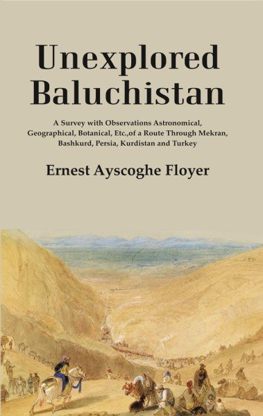 Unexplored Baluchistan: A Survey with Observations Astronomical, Geographical, Botanical, Etc., … | Immagine principale