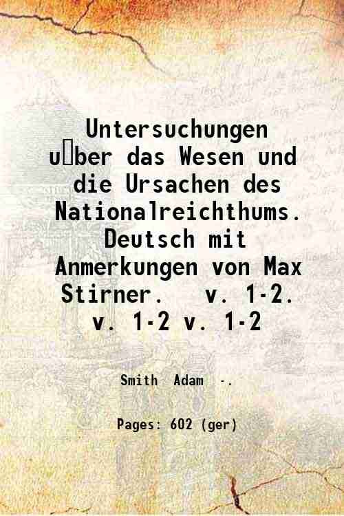 Untersuchungen u?ber das Wesen und die Ursachen des Nationalreichthums. Deutsch …