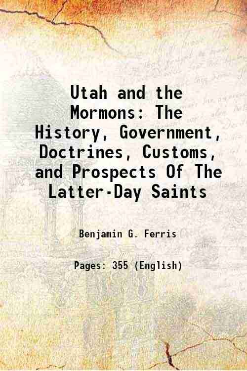 Utah and the Mormons The History, Government, Doctrines, Customs, and …