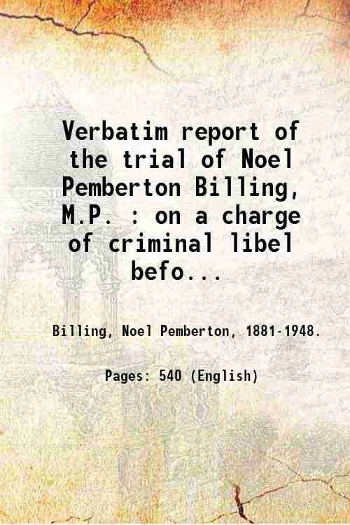Verbatim report of the trial of Noel Pemberton Billing, M.P. …