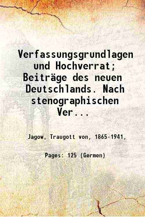 Verfassungsgrundlagen und Hochverrat; Beitr‰ge des neuen Deutschlands. Nach stenographischen Verhandlungsberichten …