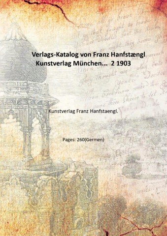 Verlags-Katalog von Franz HanfstÊngl Kunstverlag Mu?nchen. Volume 2 1903