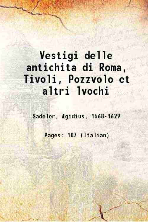 Vestigi delle antichita di Roma, Tivoli, Pozzvolo et altri lvochi Volume 2 1606