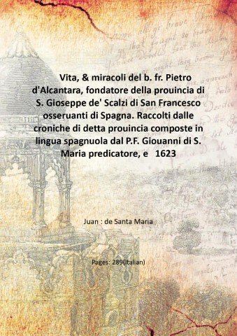 Vita, & miracoli del b. fr. Pietro d'Alcantara, fondatore della …
