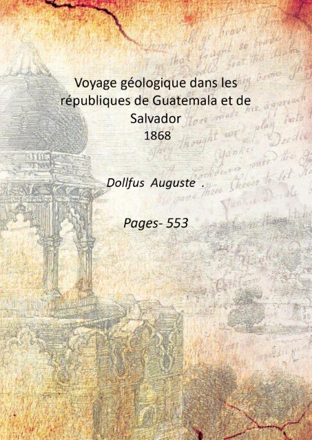 Voyage gÈologique dans les rÈpubliques de Guatemala et de Salvador …