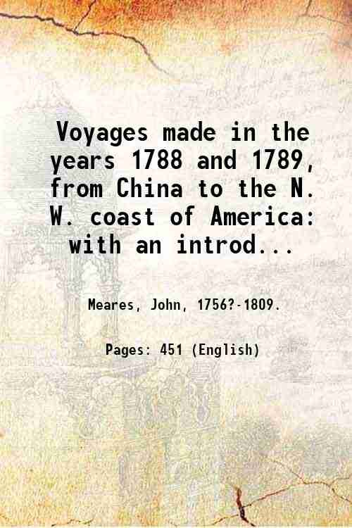 Voyages made in the years 1788 and 1789, from China …