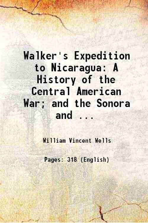 Walker's Expedition to Nicaragua: A History of the Central American …