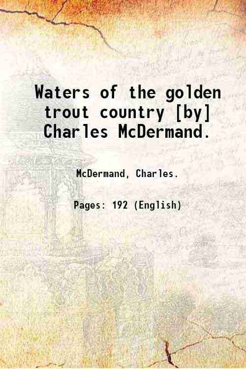 Waters of the golden trout country [by] Charles McDermand. 1946