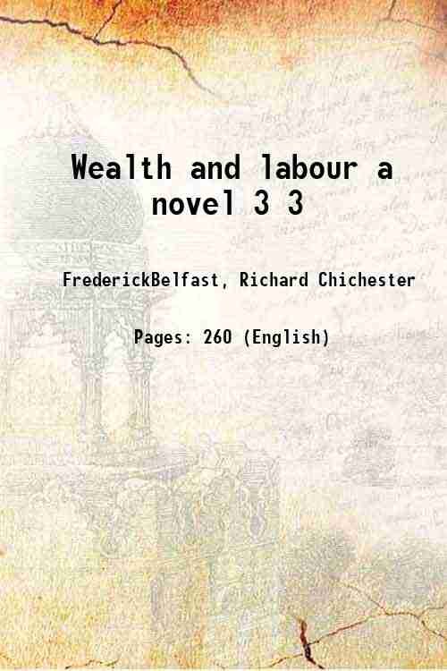 Wealth and labour a novel Volume 3 1853
