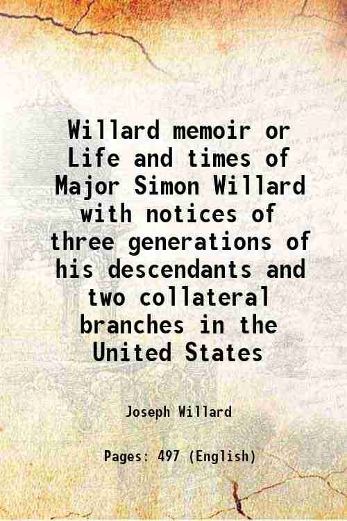 Willard memoir or Life and times of Major Simon Willard …