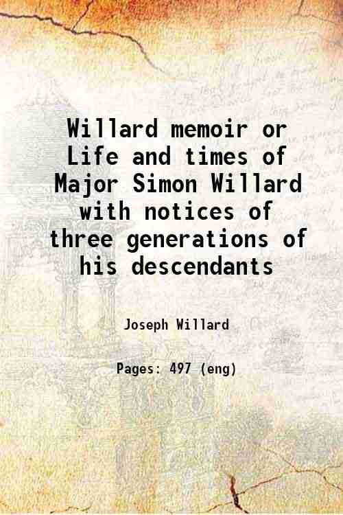 Willard memoir; or, Life and times of Major Simon Willard; …