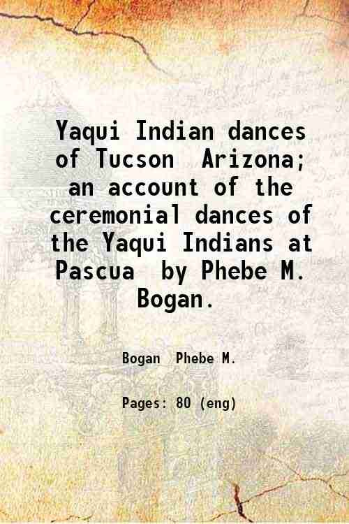 Yaqui Indian dances of Tucson, Arizona; an account of the …
