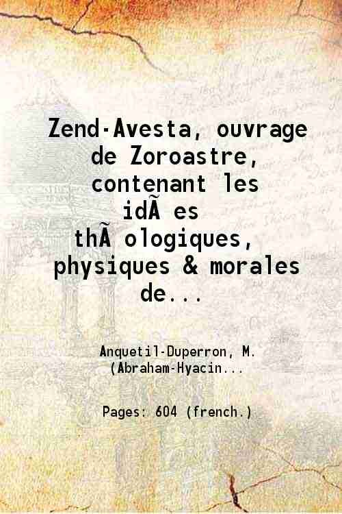Zend-Avesta, ouvrage de Zoroastre contenant les idÈes thÈologiques, physiques & …