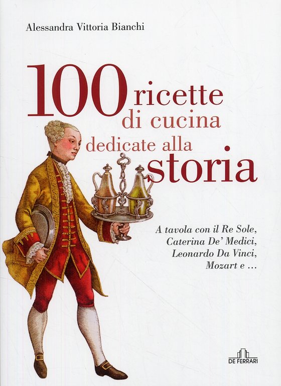 100 ricette di cucina dedicate alla storia, Genova, De Ferrari Editore, 2008