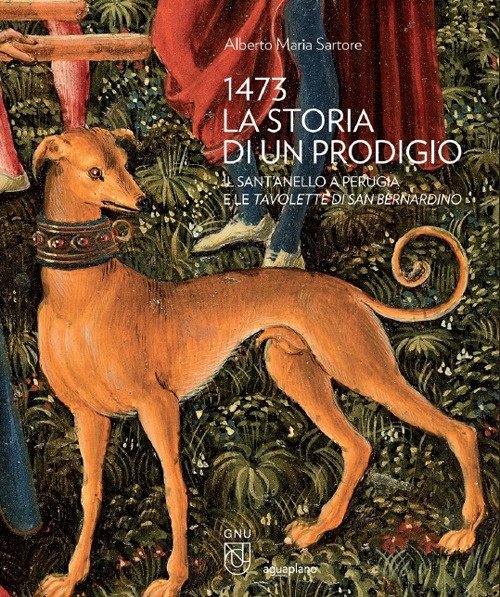 1473 La storia di un prodigio. Il Sant'Anello a Perugia e le Tavolette di san Bernardino