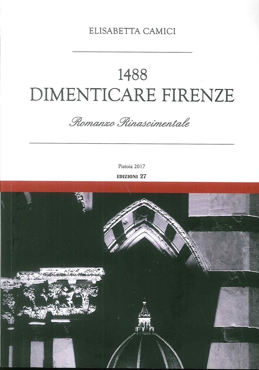 1488. Dimenticare Firenze. Romanzo rinascimentale