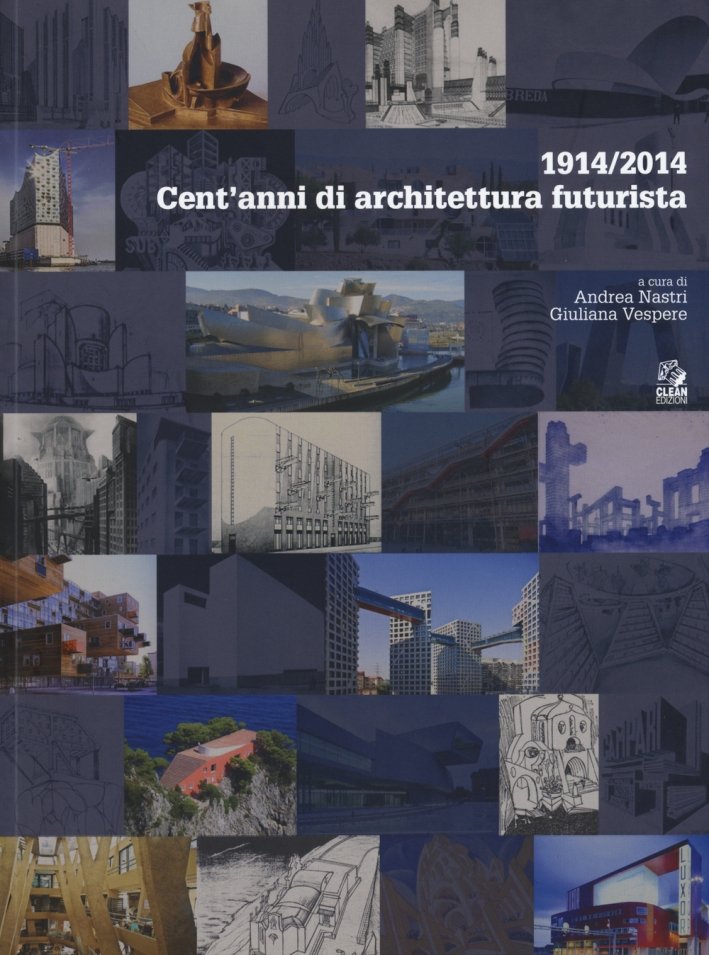 1914/2014. Cent'Anni di Architettura Futurista, Napoli, CLEAN - Cooperativa Libraria …