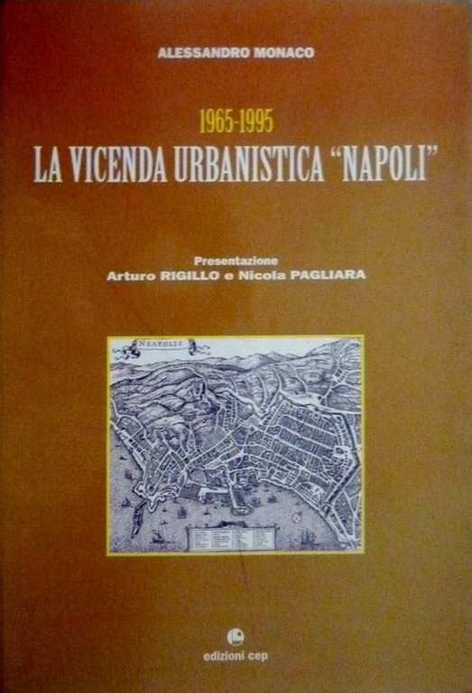 1965 - 1995 La Vicenda Urbanistica "Napoli", Monteroduni, Edizioni CEP, 1995
