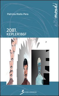 2081. Kepler186f, Roma, Sovera Edizioni, 2014