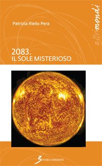 2083. Il sole misterioso, Roma, Sovera Edizioni, 2018