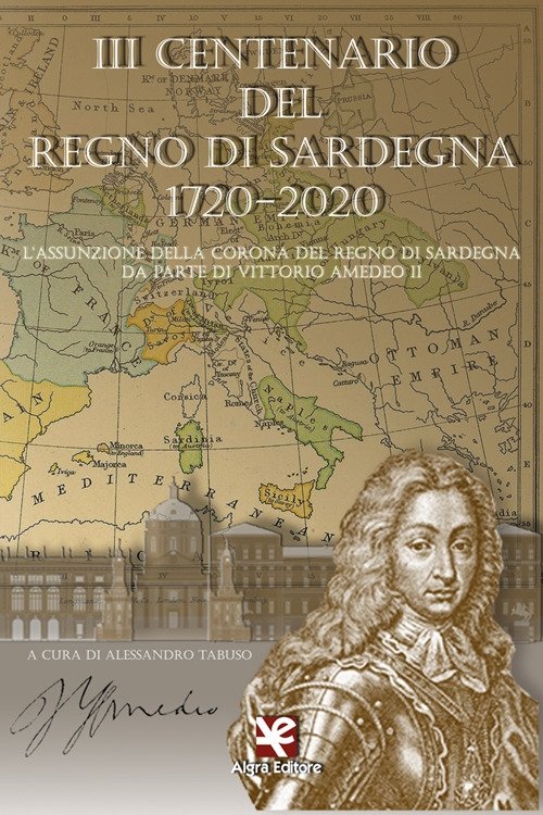 3° centenario del Regno di Sardegna 1720-2020. L'assunzione della Corona …