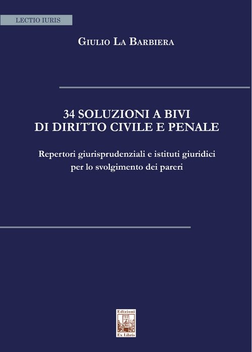 34 pareri a bivi di diritto civile e penale. Repertori giurisprudenziali e istituti giuridici per lo svolgimento dei pareri, Palermo, Ex Libris Edizioni, 2021