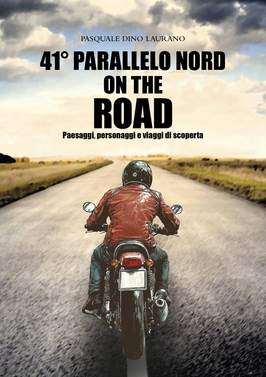 41° parallelo Nord on the road. Paesaggi, personaggi e viaggi …