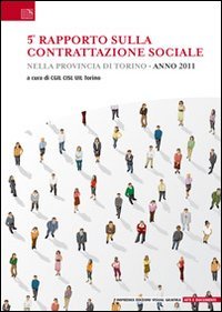 5° Rapoprto sulla contrattazione sociale nella provincia di Torino. 2011, …